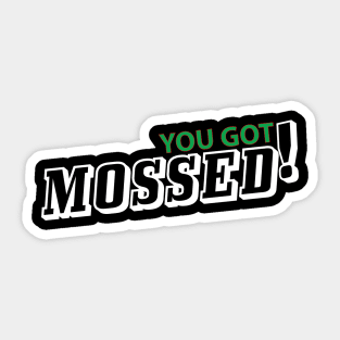 You got Mossed shirt Sticker